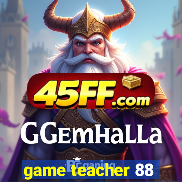 game teacher 88